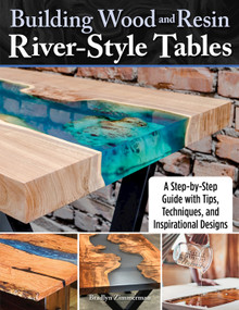 Building Wood and Resin River-Style Tables (A Step-by-Step Guide with Tips, Techniques, and Inspirational Designs) by Bradlyn Zimmerman, 9781497103023