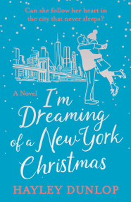 I'm Dreaming of a New York Christmas (An unforgettable festive romcom) by Hayley Dunlop, 9798217270361