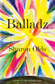 Balladz by Sharon Olds, 9781524711610
