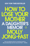 How to Lose Your Mother (A Daughter's Memoir) - 9780593656495 by Molly Jong-Fast