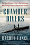 Chamber Divers (The Untold Story of the D-Day Scientists Who Changed Special Operations Forever) by Rachel Lance, 9780593184943