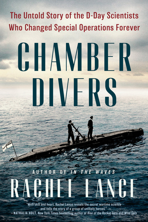 Chamber Divers (The Untold Story of the D-Day Scientists Who Changed Special Operations Forever) by Rachel Lance, 9780593184943
