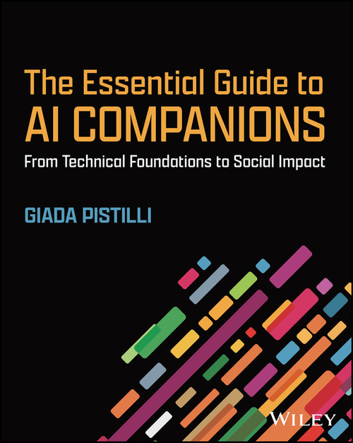 The Essential Guide to AI Companions (From Technical Foundations to Social Impact) by Giada Pistilli, 9781394369973