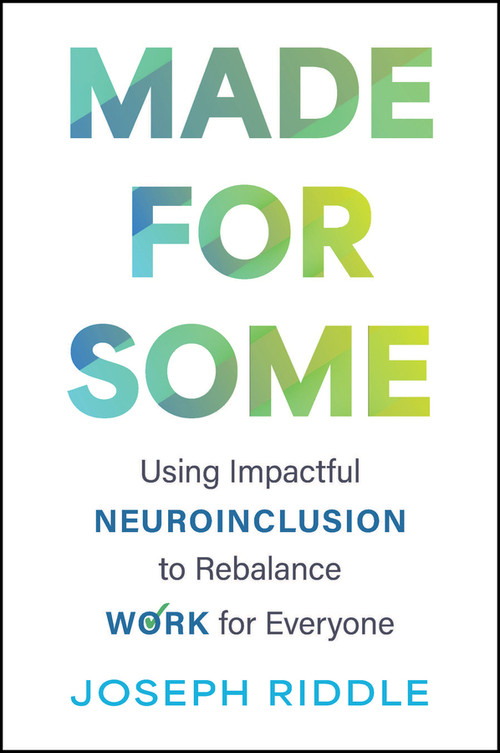 Made for Some (Using Impactful Neuroinclusion to Rebalance Work for Everyone) by Joseph Riddle, 9781394392193
