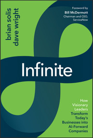 Infinite (How Visionary Leaders Transform Today's Businesses into AI-Forward Companies) by Brian Solis, Dave Wright, 9781394439027