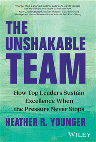 The Unshakable Team (How Top Leaders Sustain Excellence When the Pressure Never Stops) by Heather R. Younger, 9781394285273