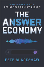The Answer Economy (How AI Agents Will Decide Your Brand's Future) by Pete Blackshaw, 9781394432592