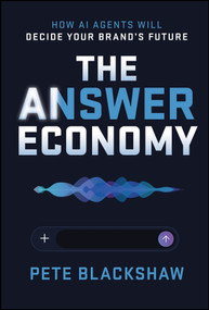 The Answer Economy (How AI Agents Will Decide Your Brand's Future) by Pete Blackshaw, 9781394432592