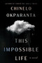 This Impossible Life (A Novel) by Chinelo Okparanta, 9780358650171