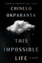 This Impossible Life (A Novel) by Chinelo Okparanta, 9780358650171