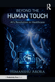Beyond the Human Touch (AI's Revolution in Healthcare) by Himanshu Arora, 9781032942148