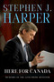 Here for Canada (Memoirs of the 22nd Prime Minister) by Stephen J. Harper, 9780771004049