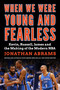 When We Were Young and Fearless (Kevin, Russell, James, and the Making of the Modern NBA) by Jonathan Abrams, 9780063439559