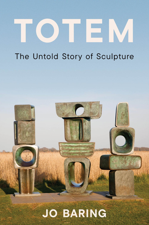 Totem (The Untold Story of Sculpture) by Jo Baring, 9780063571099