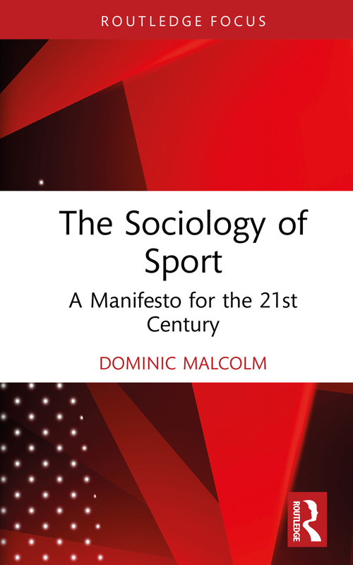 The Sociology of Sport (A Manifesto for the 21st Century) by Dominic Malcolm, 9781041236726