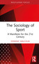 The Sociology of Sport (A Manifesto for the 21st Century) by Dominic Malcolm, 9781041236726