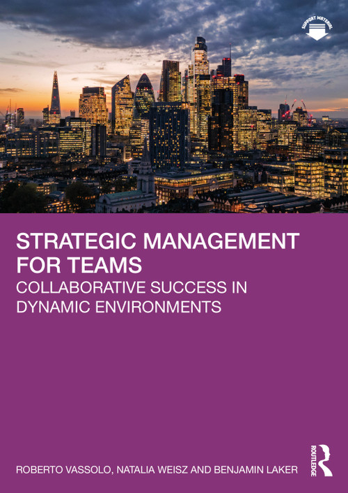Strategic Management for Teams (Collaborative Success in Dynamic Environments) by Roberto Vassolo, Natalia Weisz, Benjamin Laker, 9781032750347