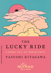 The Lucky Ride (Nomad Edition) (A Novel Full of Opportunity) - 9780063569850 by Yasushi Kitagawa, Takami Nieda, 9780063569850