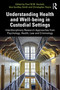 Understanding Health and Well-being in Custodial Settings (Interdisciplinary Research Approaches from Psychology, Health, Law and Criminology) by Paul Hackett, Ava Gordley-Smith, Christopher Hayre, 9781032361222