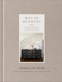 House Hushing (The Simple Method to Declutter and Decorate for a More Peaceful Home) by Myquillyn Smith, 9780800744755