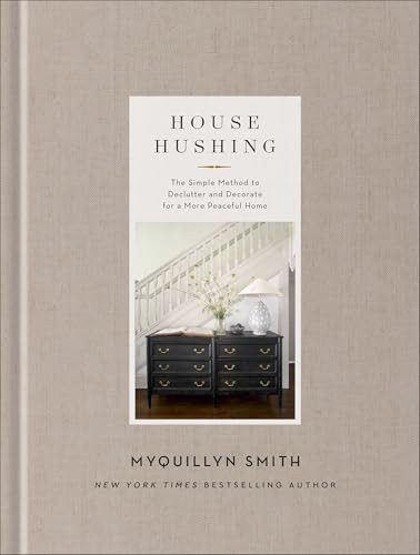 House Hushing (The Simple Method to Declutter and Decorate for a More Peaceful Home) by Myquillyn Smith, 9780800744755