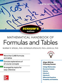 Schaum's Outline of Mathematical Handbook of Formulas and Tables, Fifth Edition by Murray R. Spiegel, John Liu, Seymour Lipschutz, 9781260010534