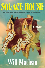 Solace House (A Novel) by Will Maclean, 9780802168689