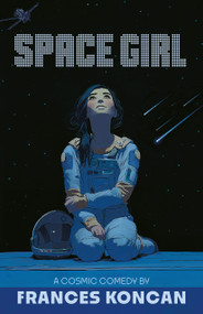 Space Girl (A Cosmic Comedy) by Frances Koncan, 9781772017298