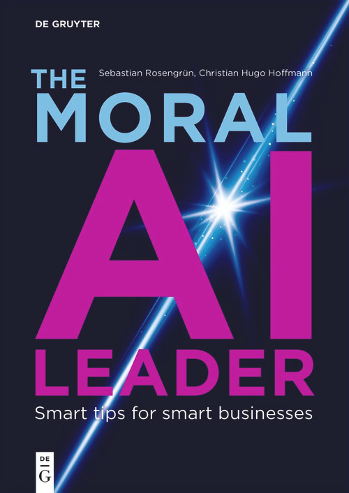 The Moral AI Leader (Smart tips for smart businesses) by Sebastian Rosengrün, Christian Hugo Hoffmann, 9783112226384