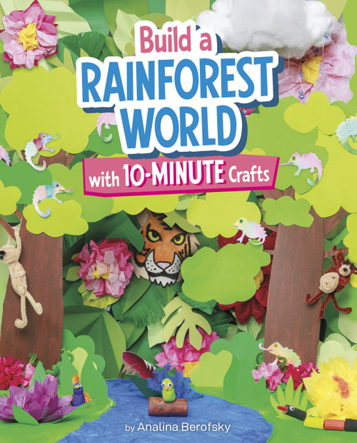 Build a Rainforest World with 10-Minute Crafts by Analina Berofsky, 9798875247118