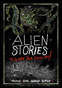 Alien Stories to Scare Your Socks Off! by Andi Espinosa, Benjamin Harper, Megan Atwood, Michael Dahl, Laurie S. Sutton, 9798875280627
