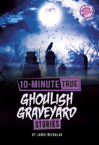 10-Minute True Ghoulish Graveyard Stories by Jamie Michalak, 9798875281662