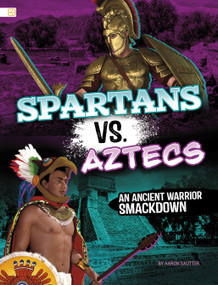 Spartans vs. Aztecs (An Ancient Warrior Smackdown) by Aaron Sautter, 9798875287039