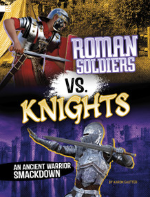 Roman Soldiers vs. Knights (An Ancient Warrior Smackdown) by Aaron Sautter, 9798875287015