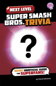 Next Level Super Smash Bros. Trivia (Secret Unofficial Guide for Superfans!) by Daniel Mauleón, 9798875290145
