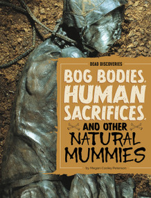 Bog Bodies, Human Sacrifices, and Other Natural Mummies by Megan Cooley Peterson, 9798875293474