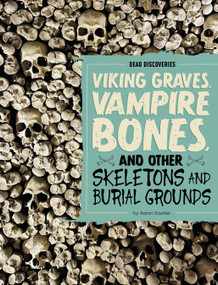 Viking Graves, Vampire Bones, and Other Skeletons and Burial Grounds by Aaron Sautter, 9798875293481