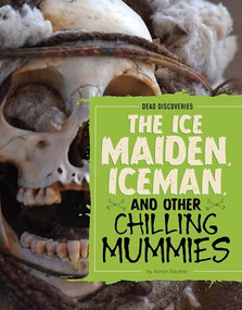 The Ice Maiden, Iceman, and Other Chilling Mummies by Aaron Sautter, 9798875293498