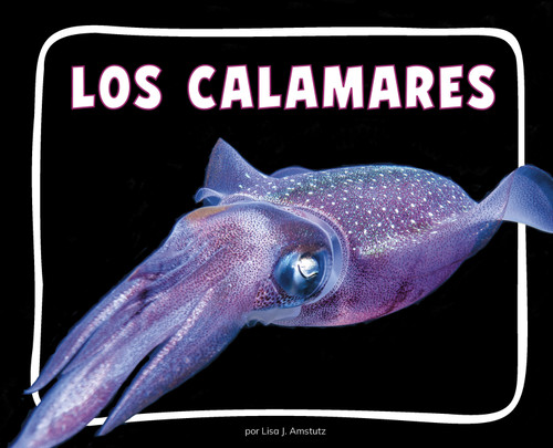 Los calamares (Giant Squid) (Spanish Edition) - 9798875297489 by Lisa J. Amstutz, 9798875297489