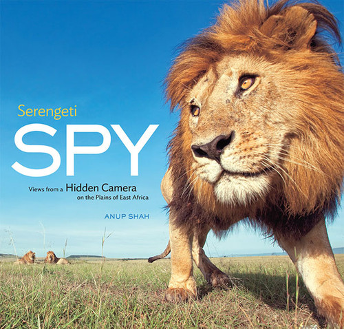 Serengeti Spy (Views from a Hidden Camera on the Plains of East Africa) by Anup Shah, 9781419702785