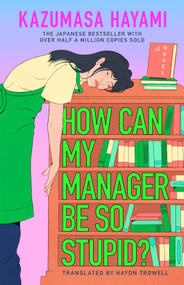 How Can My Manager Be So Stupid? by Kazumasa Hayami, Haydn Trowell, 9798217182299