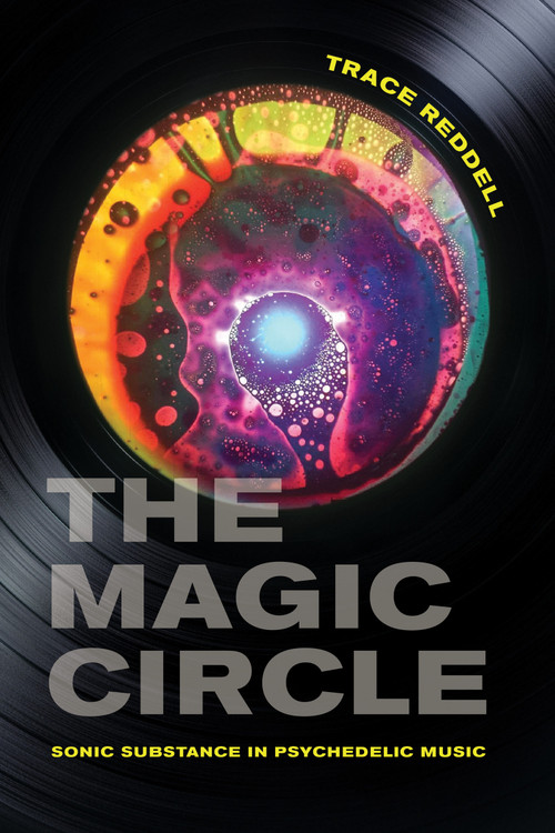 The Magic Circle (Sonic Substance in Psychedelic Music) by Trace Reddell, 9780262551731
