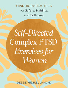 Self-Directed Complex PTSD Exercises for Women (Mind-Body Practices for Safety, Stability, and Self-Love) by Debbie Missud, LMHC-D, 9798217150984