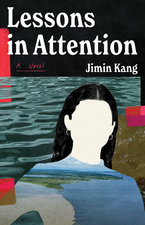 Lessons in Attention (A Novel) by Jimin Kang, 9781638935193