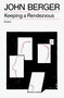 Keeping a Rendezvous by John Berger, 9781804298725