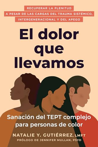 El dolor que llevamos (Sanación del TEPT complejo para personas de color) (Spanish Edition) by Natalie Y. Gutiérrez, Jennifer Mullan, 9798900220147