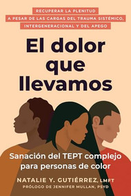 El dolor que llevamos (Sanación del TEPT complejo para personas de color / The Pain We Carry) (Spanish Edition) by Natalie Y. Gutiérrez, Jennifer Mullan, 9798900220147