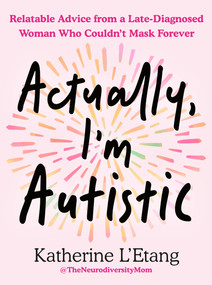 Actually, I'm Autistic (Relatable Advice from a Late-Diagnosed Woman Who Couldn't Mask Forever) by Katherine L'Etang, 9798217176755