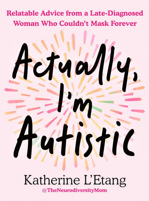 Actually, I'm Autistic (Relatable Advice from a Late-Diagnosed Woman Who Couldn't Mask Forever) by Katherine L'Etang, 9798217176755