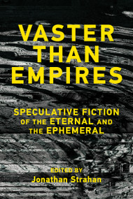 Vaster than Empires (Speculative Fiction of the Eternal and the Ephemeral) by Jonathan Strahan, 9780262054874